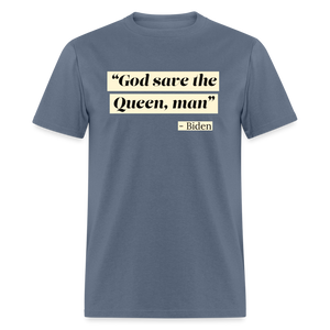 God save the Queen, man Funny Biden Quote Classic T-Shirt - denim