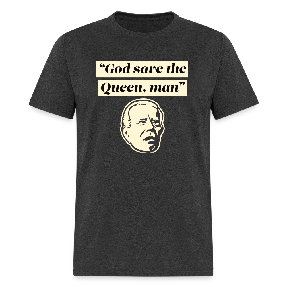 God save the Queen, man Funny Biden Quote Classic T-Shirt - heather black