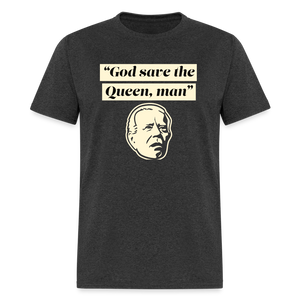 God save the Queen, man Funny Biden Quote Classic T-Shirt - heather black