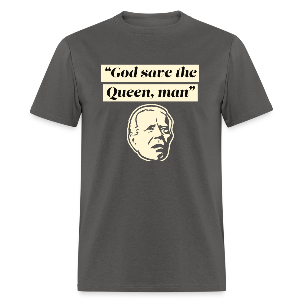 God save the Queen, man Funny Biden Quote Classic T-Shirt - charcoal