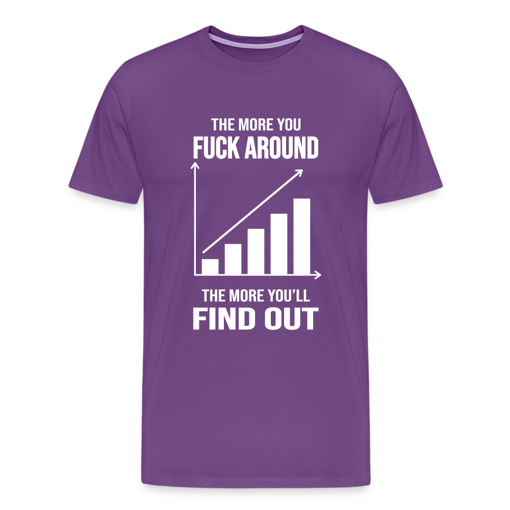 The More You Fuck Around, The More You'll Find Out Men's Premium T-Shirt - purple