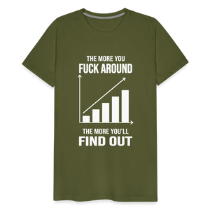 The More You Fuck Around, The More You'll Find Out Men's Premium T-Shirt - olive green