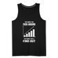 The More You Fuck Around, The More You'll Find Out Men’s Premium Tank - black