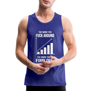 The More You Fuck Around, The More You'll Find Out Men’s Premium Tank - royal blue