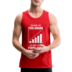 The More You Fuck Around, The More You'll Find Out Men’s Premium Tank - red