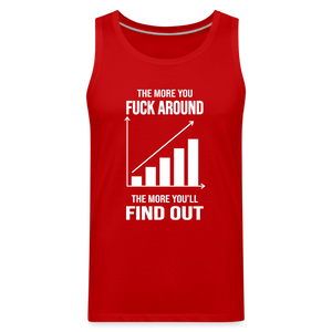 The More You Fuck Around, The More You'll Find Out Men’s Premium Tank - red