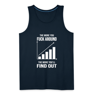 The More You Fuck Around, The More You'll Find Out Men’s Premium Tank - deep navy