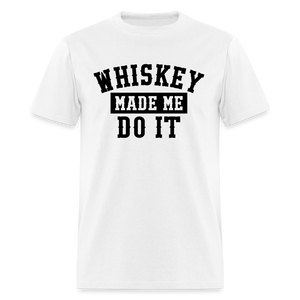 Whiskey Made Me Do It Classic T-Shirt - white