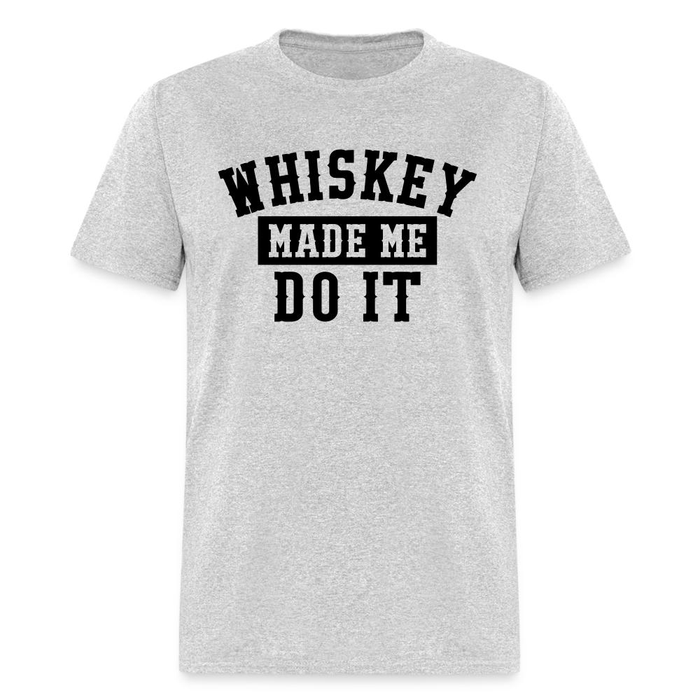 Whiskey Made Me Do It Classic T-Shirt - heather gray