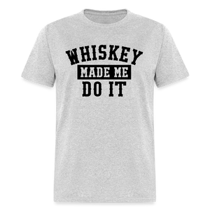 Whiskey Made Me Do It Classic T-Shirt - heather gray