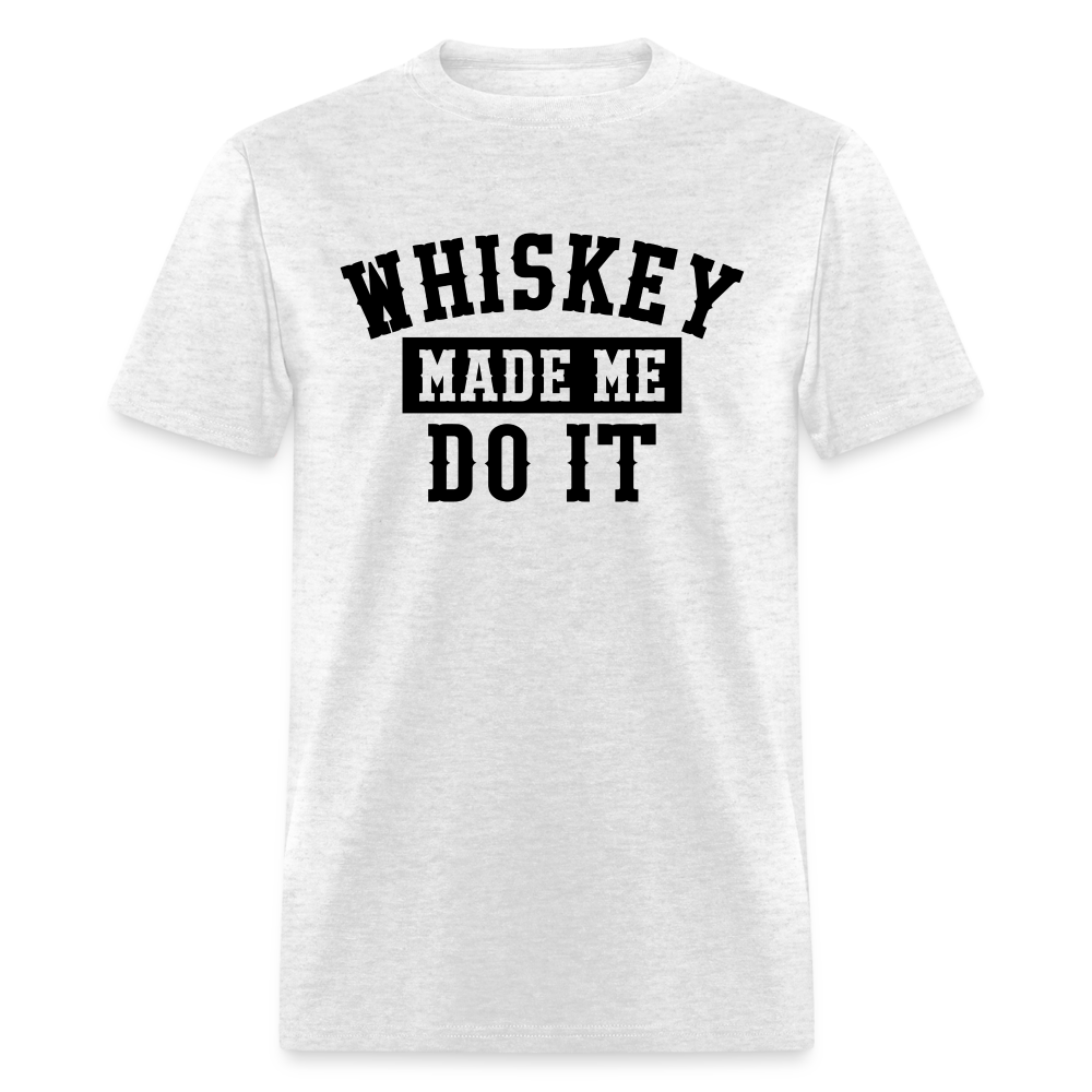 Whiskey Made Me Do It Classic T-Shirt - light heather gray