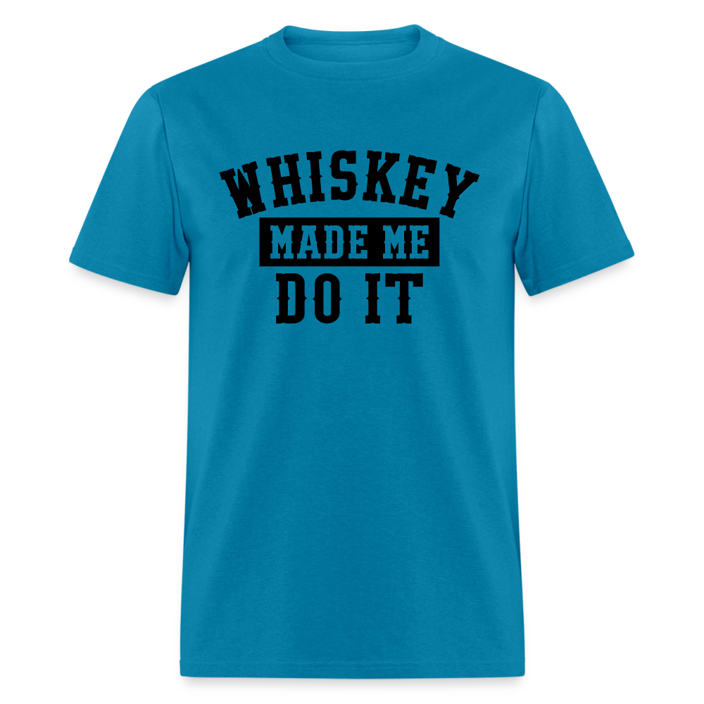 Whiskey Made Me Do It Classic T-Shirt - turquoise