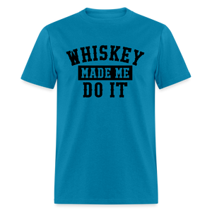 Whiskey Made Me Do It Classic T-Shirt - turquoise