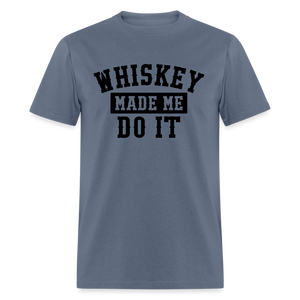 Whiskey Made Me Do It Classic T-Shirt - denim