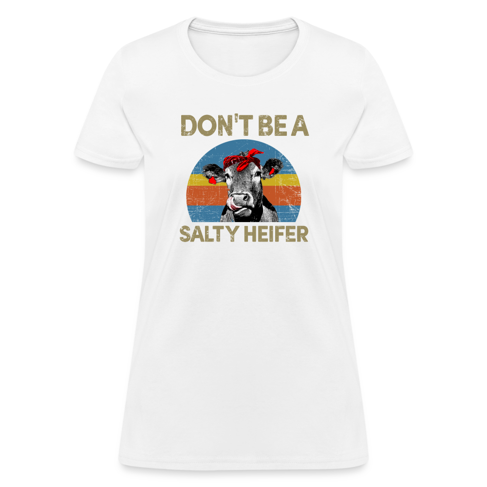 Don't be A Salty Heifer Women's T-Shirt - white