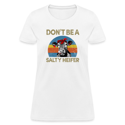 Don't be A Salty Heifer Women's T-Shirt - white