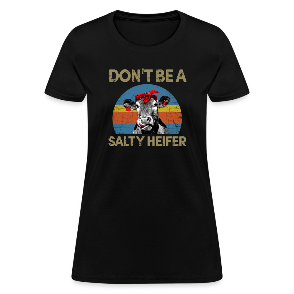 Don't be A Salty Heifer Women's T-Shirt - black