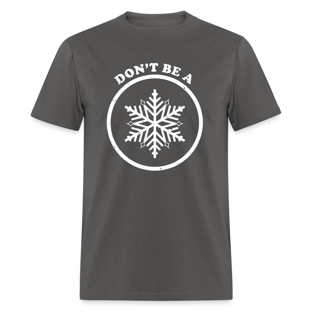 Don't Be A Snowflake Classic T-Shirt - charcoal