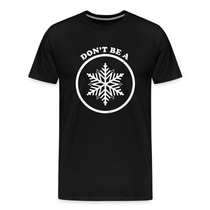 Don't Be A Snowflake Men's Premium T-Shirt - black