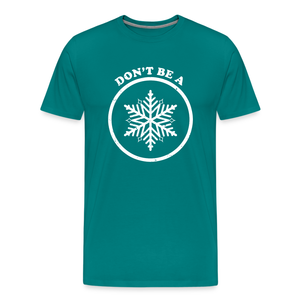 Don't Be A Snowflake Men's Premium T-Shirt - teal