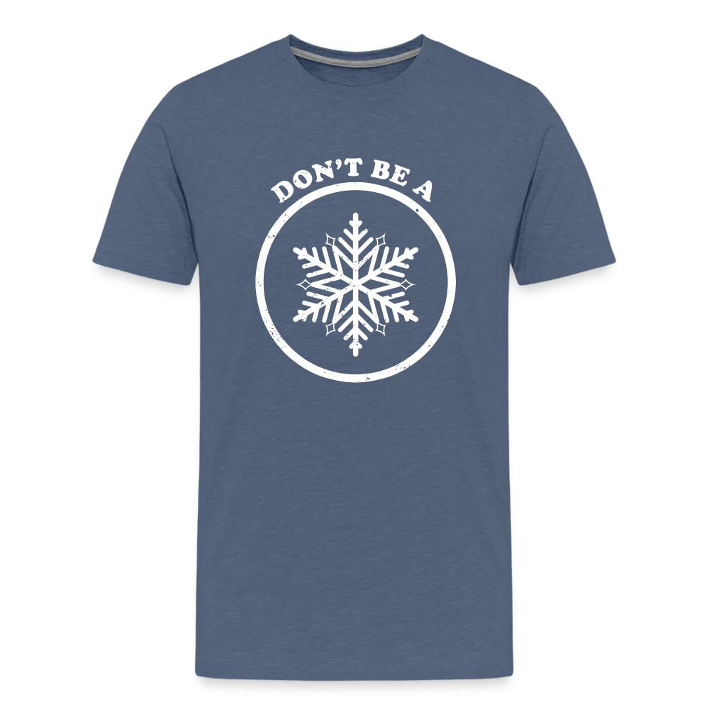 Don't Be A Snowflake Men's Premium T-Shirt - heather blue