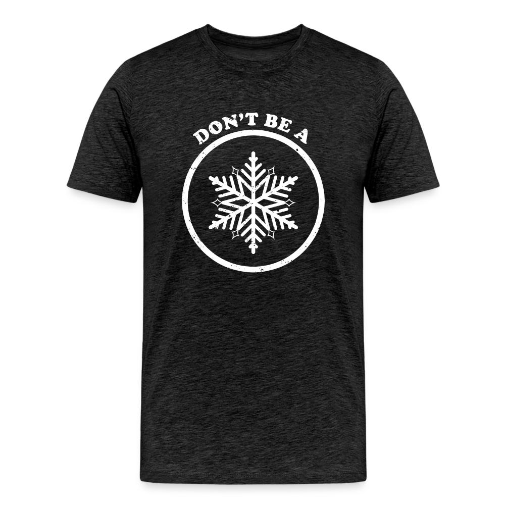 Don't Be A Snowflake Men's Premium T-Shirt - charcoal grey