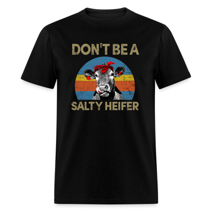 Don't be A Salty Heifer Classic T-Shirt - black