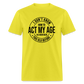 I Don't Know How To Act My Age I've Never Been This Old Before Classic T-Shirt - yellow