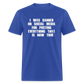 I Was Banned On Social Media For Posting Everything That Is Now True Classic T-Shirt - royal blue