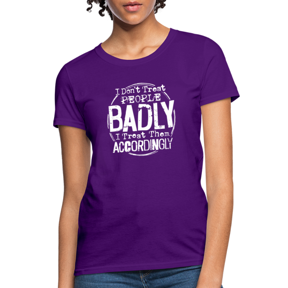 I Don't Treat People Badly I Treat Them Accordingly Women's T-Shirt - purple