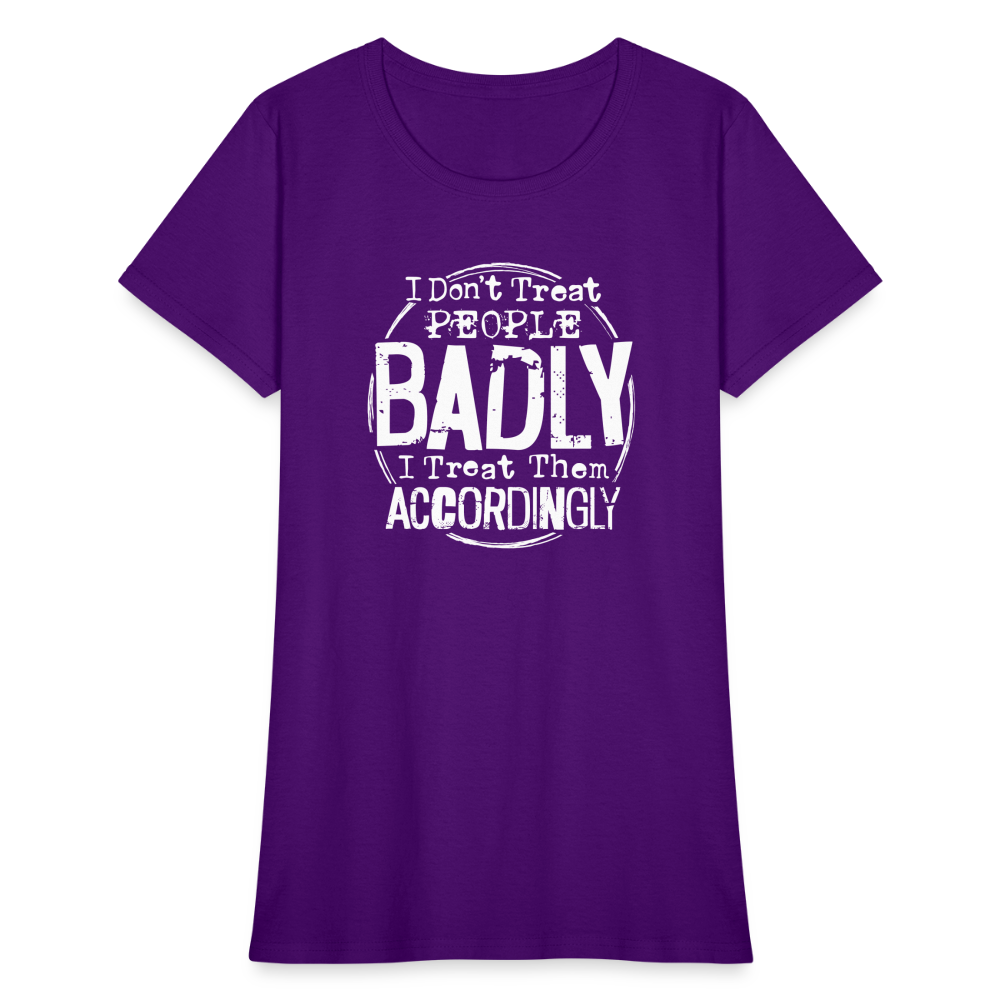 I Don't Treat People Badly I Treat Them Accordingly Women's T-Shirt - purple