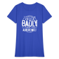 I Don't Treat People Badly I Treat Them Accordingly Women's T-Shirt - royal blue