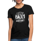 I Don't Treat People Badly I Treat Them Accordingly Women's T-Shirt - black