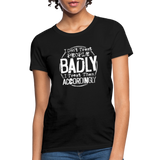 I Don't Treat People Badly I Treat Them Accordingly Women's T-Shirt - black