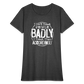 I Don't Treat People Badly I Treat Them Accordingly Women's T-Shirt - heather black