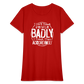 I Don't Treat People Badly I Treat Them Accordingly Women's T-Shirt - red