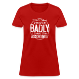 I Don't Treat People Badly I Treat Them Accordingly Women's T-Shirt - red