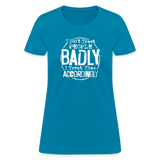 I Don't Treat People Badly I Treat Them Accordingly Women's T-Shirt - turquoise