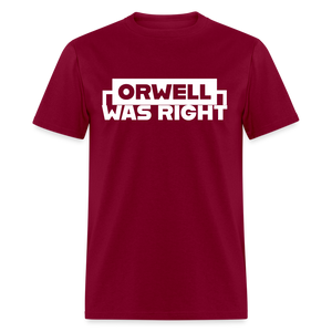 Orwell Was Right Classic T-Shirt - burgundy