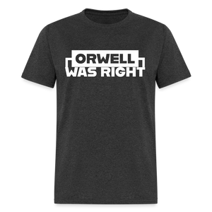 Orwell Was Right Classic T-Shirt - heather black