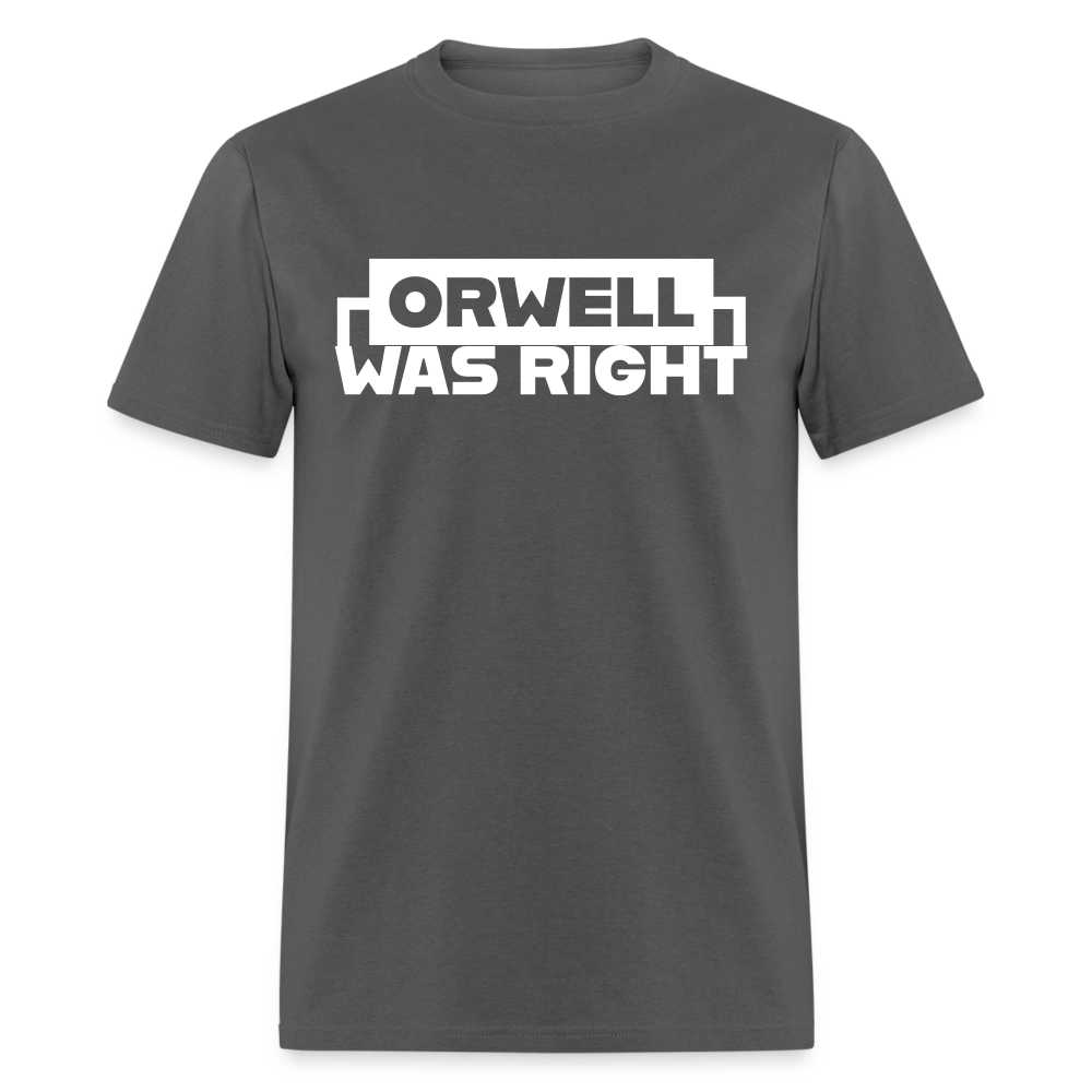 Orwell Was Right Classic T-Shirt - charcoal