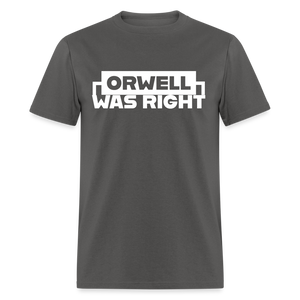 Orwell Was Right Classic T-Shirt - charcoal