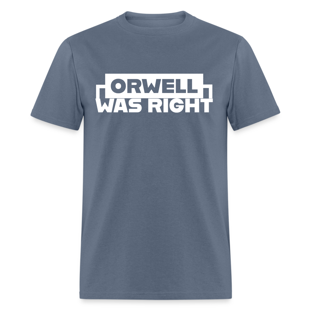 Orwell Was Right Classic T-Shirt - denim