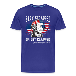 Stay Strapped Or Get Clapped - Funny George Washington 1776 Men's Premium T-Shirt - royal blue