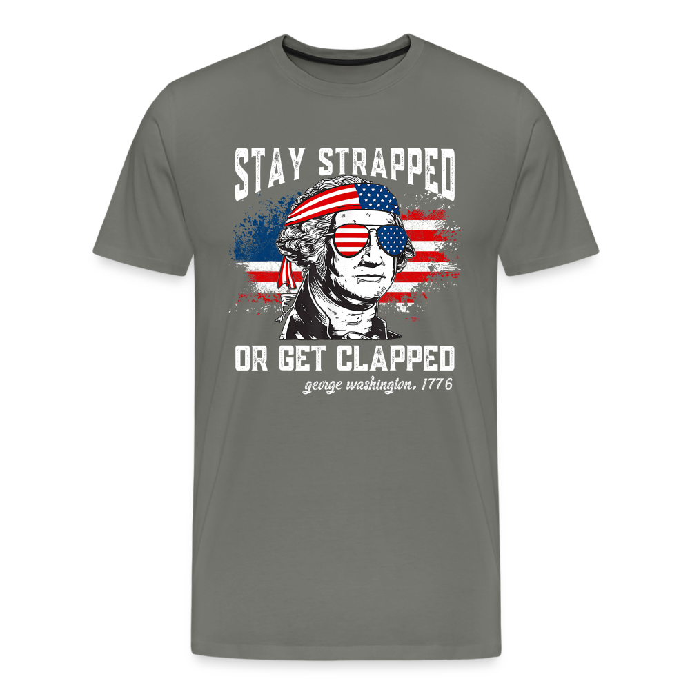 Stay Strapped Or Get Clapped - Funny George Washington 1776 Men's Premium T-Shirt - asphalt gray