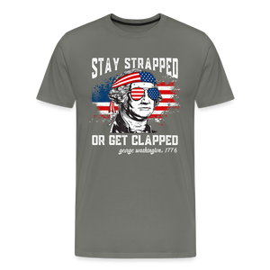 Stay Strapped Or Get Clapped - Funny George Washington 1776 Men's Premium T-Shirt - asphalt gray