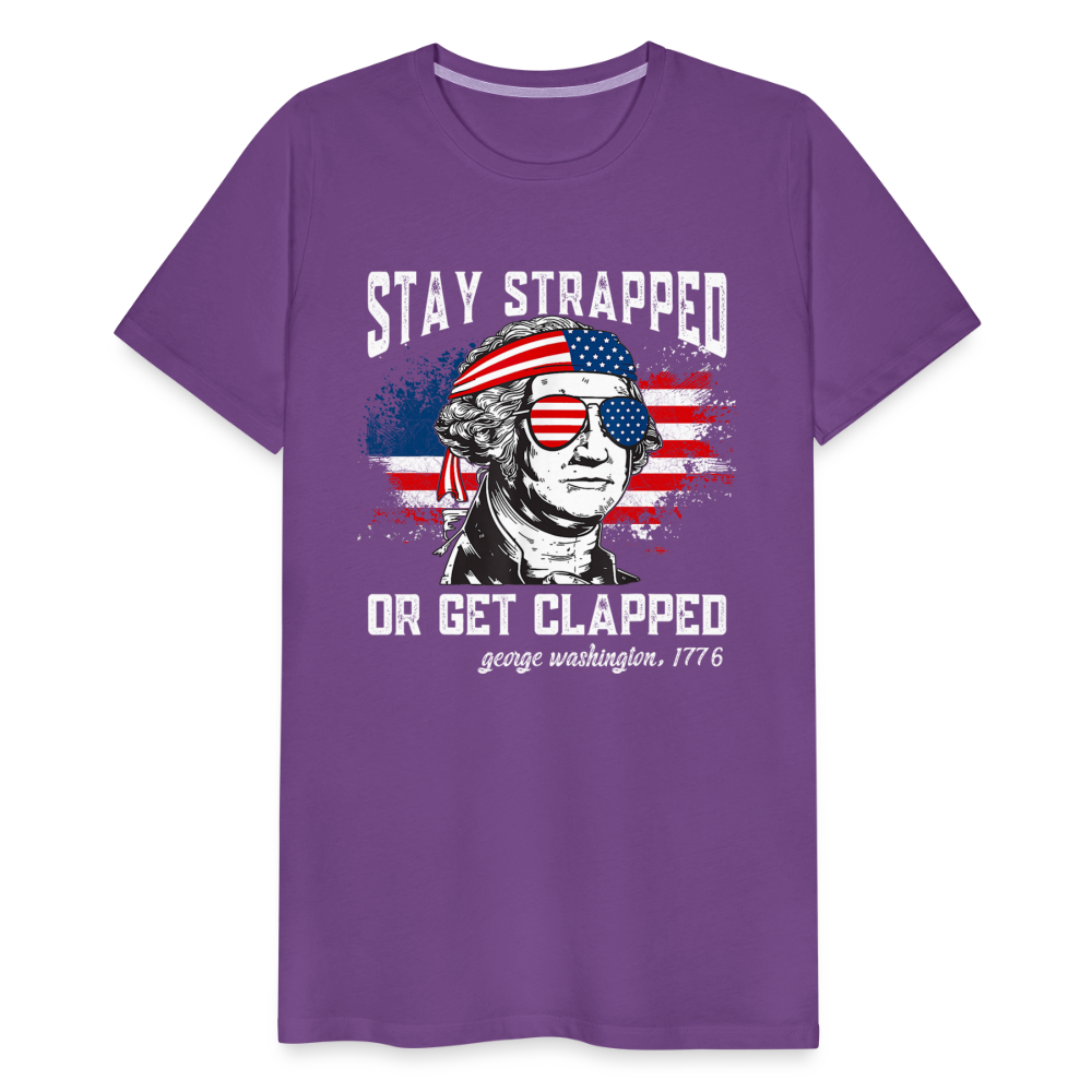 Stay Strapped Or Get Clapped - Funny George Washington 1776 Men's Premium T-Shirt - purple