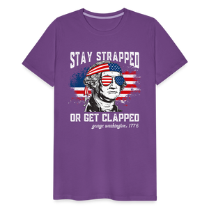 Stay Strapped Or Get Clapped - Funny George Washington 1776 Men's Premium T-Shirt - purple