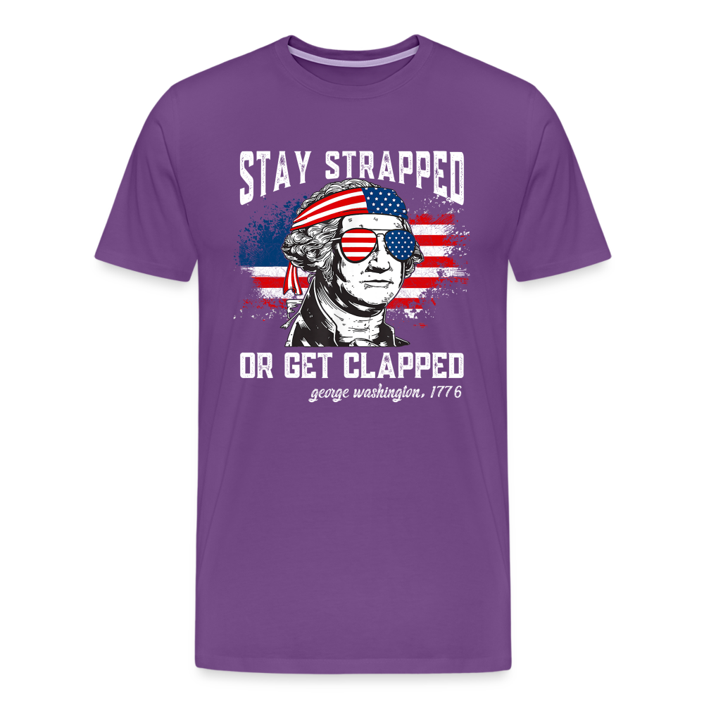 Stay Strapped Or Get Clapped - Funny George Washington 1776 Men's Premium T-Shirt - purple