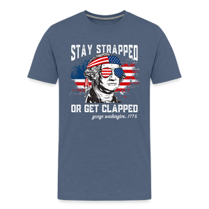 Stay Strapped Or Get Clapped - Funny George Washington 1776 Men's Premium T-Shirt - heather blue